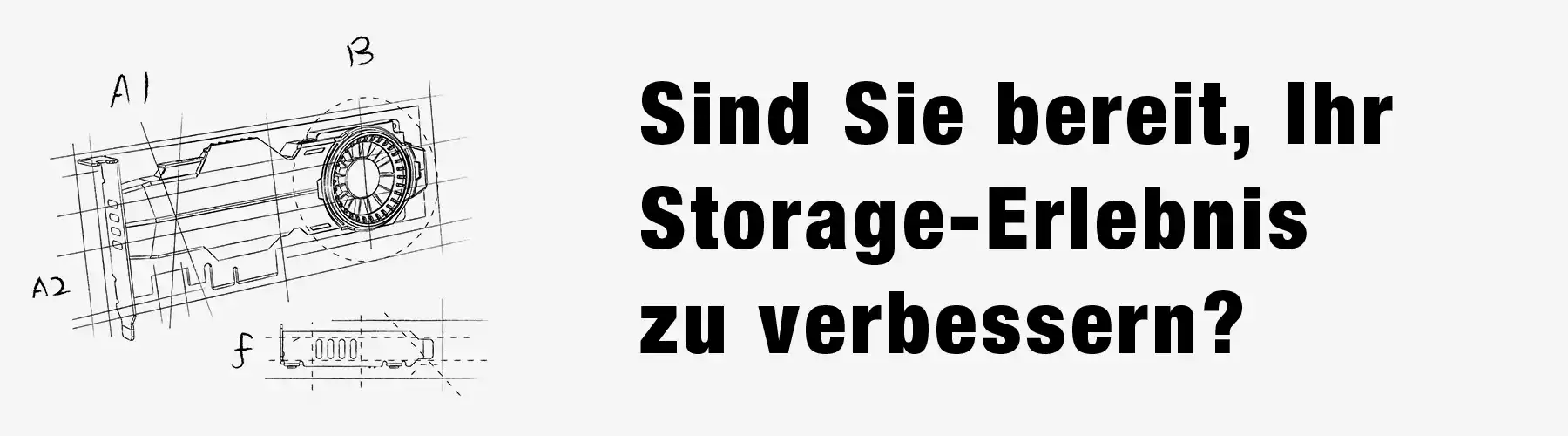 Sind Sie bereit, Ihr  Storage-Erlebnis  zu verbessern?